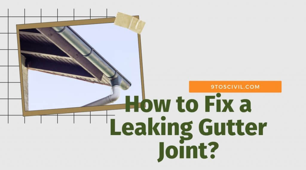 Why Is My Gutter Leaking? How to Fix a Leaking Gutter Joint?