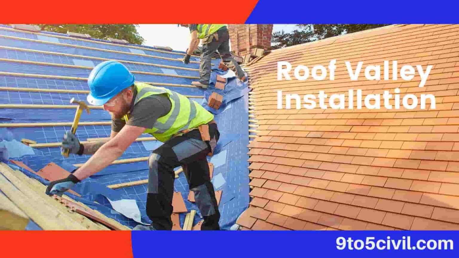 What Is Roof Valley? Roof Valley Installation Types of Roof Valleys