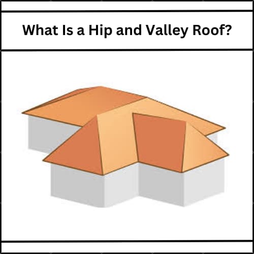 Hip and Valley Roof Style,Pros, Cons, and Examples
